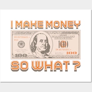 I Make Money - So What? Posters and Art